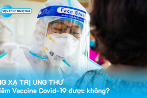 Đang xạ trị ung thư có tiêm Vaccine Covid-19 được không?