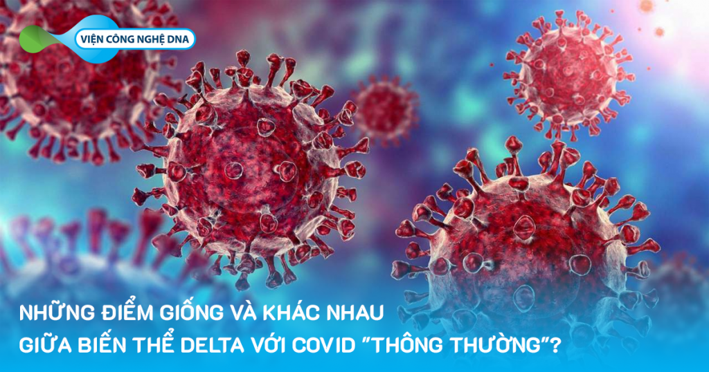 Nhung diem giong va khac giua bien the Delta voi Covid thong thuong