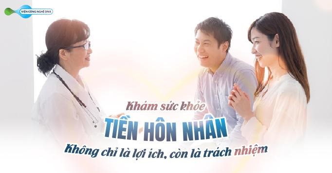 Xét nghiệm tiền hôn nhân - Không chỉ là lợi ích, còn là trách nhiệm 7 tien hon nhan 1