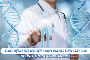 Các bệnh do người lành mang gen gây ra: Những thông tin cần biết